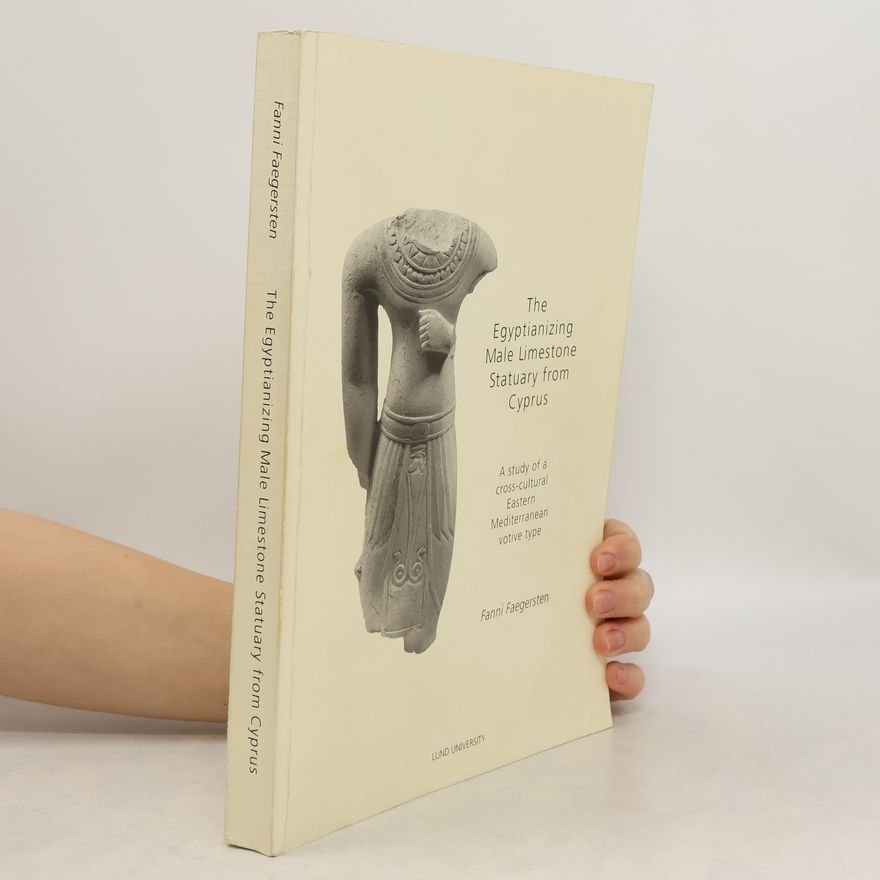 Fanni Faegersten The Egyptianizing Male Limestone Statuary from Cyprus