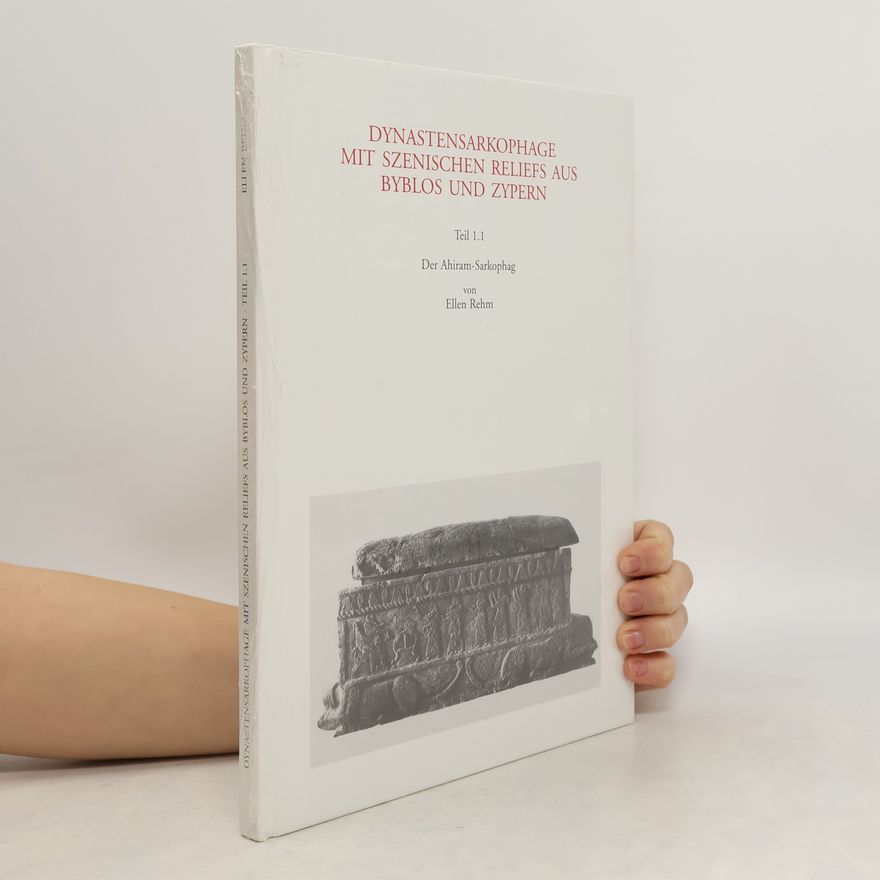 Ellen Rehm Dynastensarkophage mit szenischen Reliefs aus Byblos und Zypern. Teil 1.1