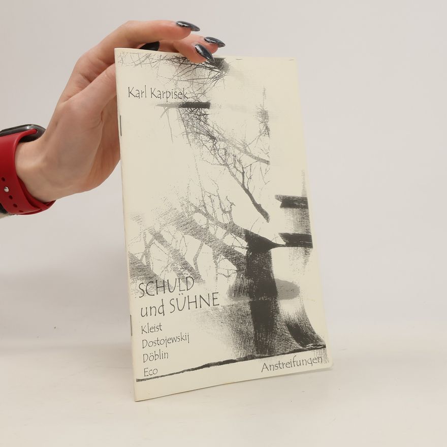 Karl Karpisek Schuld und Sühne - Kleist, Dostojewski, Döblin, Eco