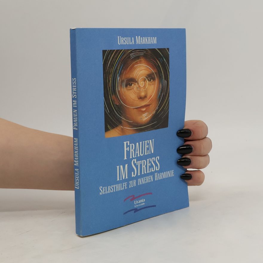 Ursula Markham Frauen im Stress : Selbsthilfe zur inneren Harmonie.