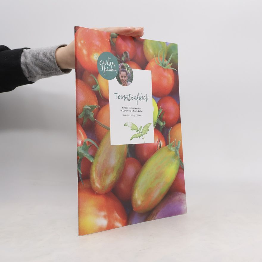 Silvia Appel Tomatenfibel: Für dein Tomatenparadies im Garten und auf dem Balkon