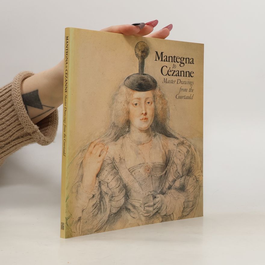 Helen Braham Mantegna to Cézanne. Master Drawings from the Coutauld