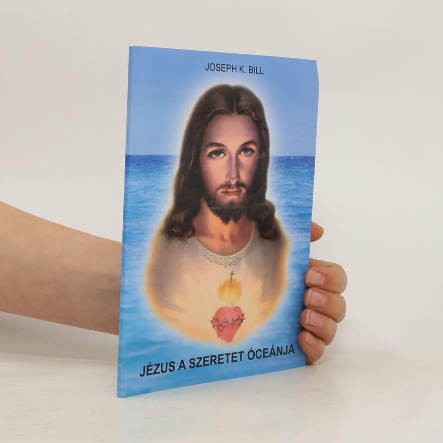 Joseph K. Bill Jézus a szeretet óceánja