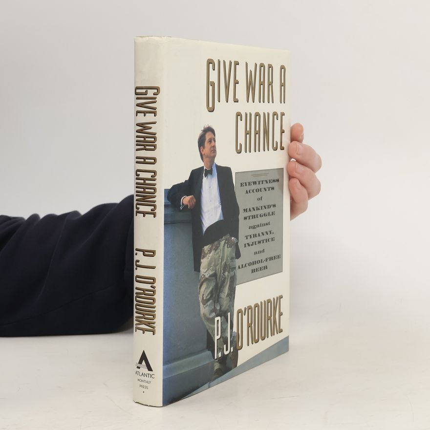 P. J. O’Rourke Give War a Chance