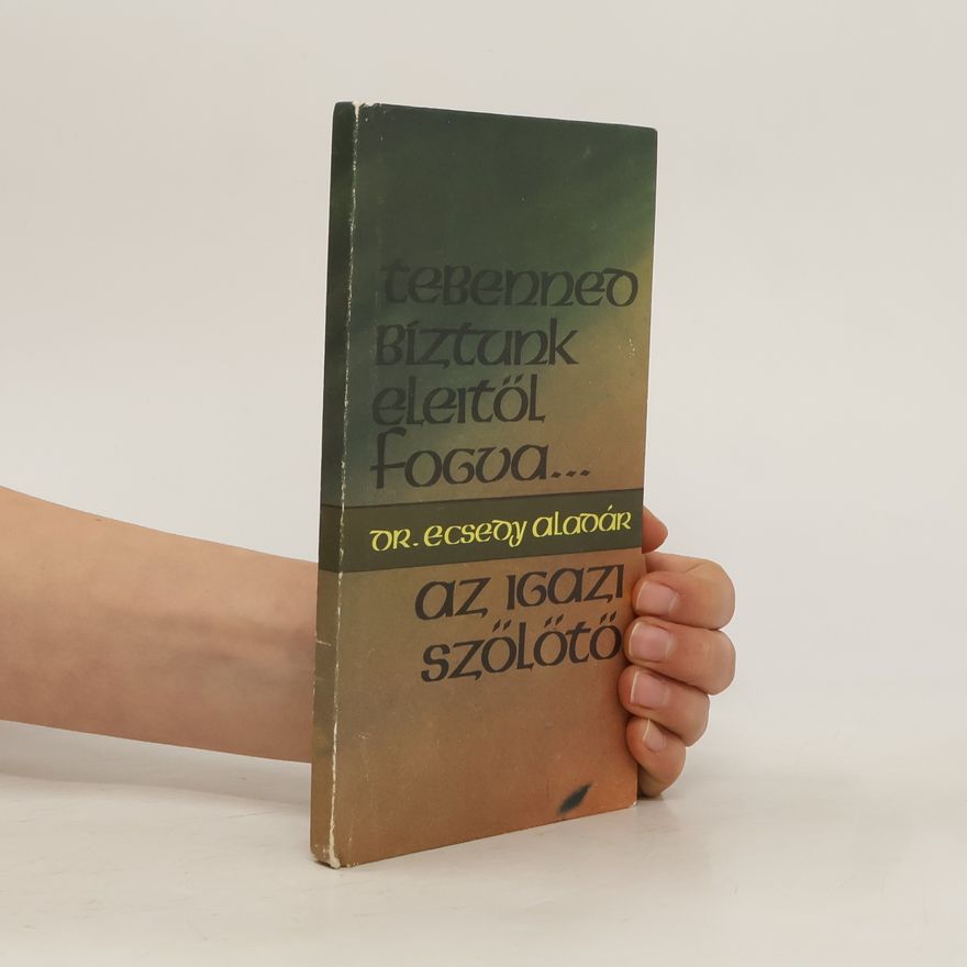 Ecsedy Aladár Tebenned bíztunk eleitől fogva. Az igazi szőlőtő