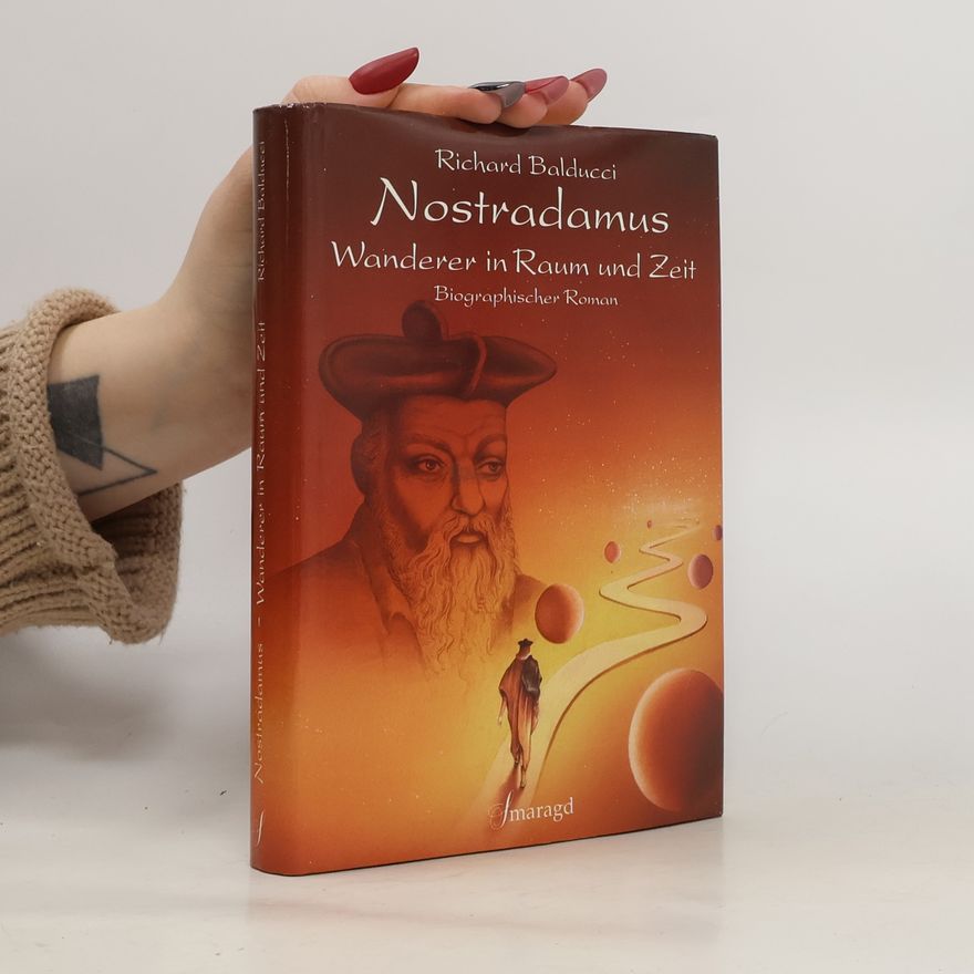 Richard Balducci Nostradamus. Wanderer in Raum und Zeit