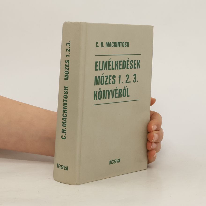 C.H. Mackintosh Elmélkedések Mózes 1. 2. 3. könyvéről.