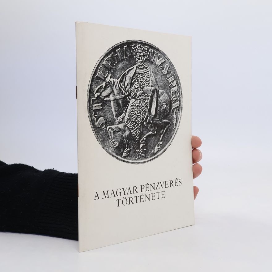 Collectif d'auteurs A Magyar pénzverés története