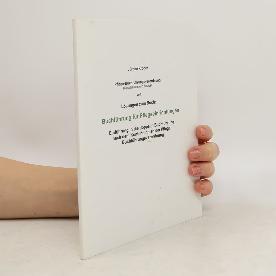 Jürgen Kröger Pflege-Buchführungsverordnung und Lösungen zum Buch: Buchführung für Pflegeeinrichtungen
