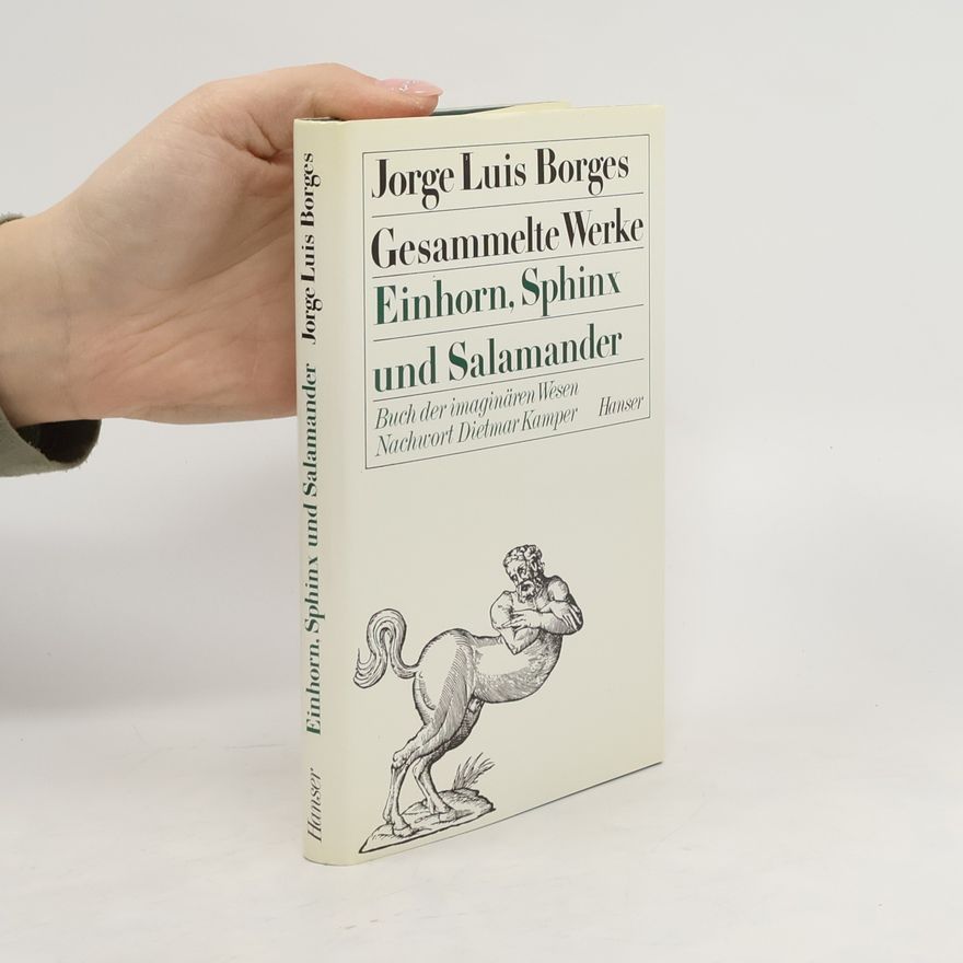 Jorge Luis Borges Gesammelte Werke. Einhorn, Sphinx und Salamander