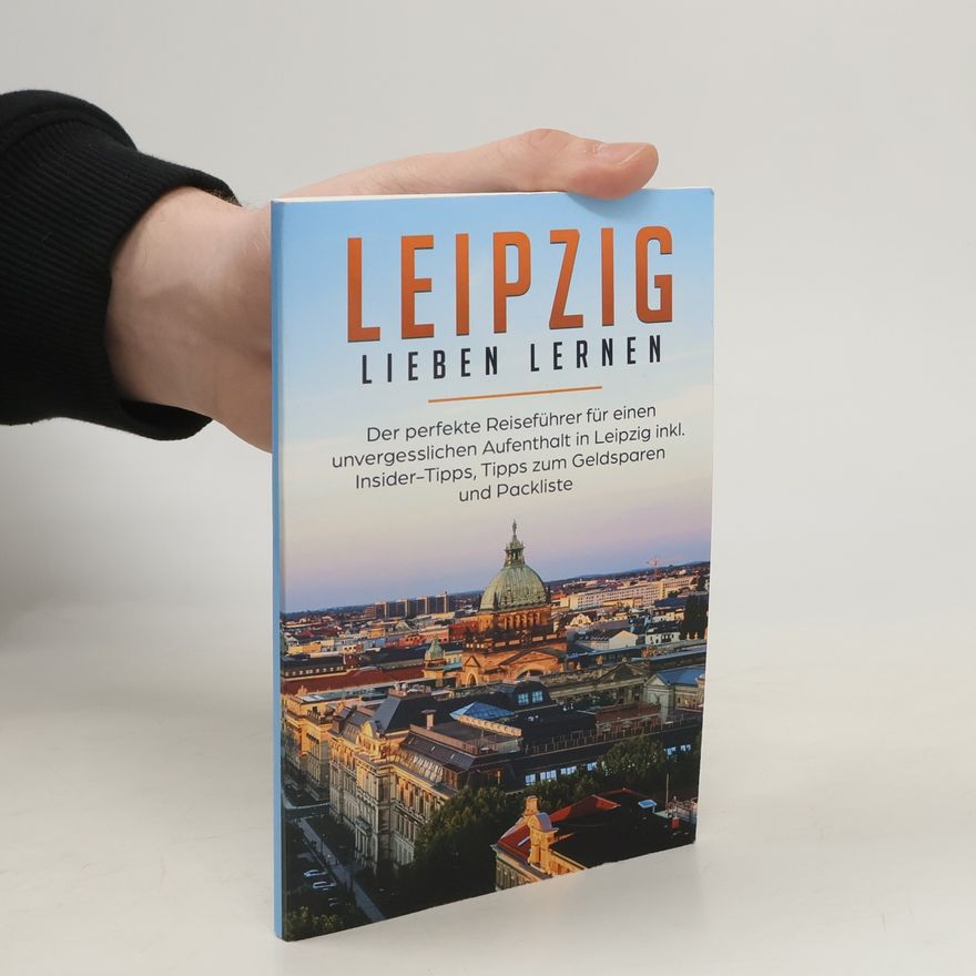 Monika Schwegmann Leipzig lieben lernen: Der perfekte Reiseführer für einen unvergesslichen Aufenthalt in Leipzig inkl. Insider-Tipps, Tipps zum G