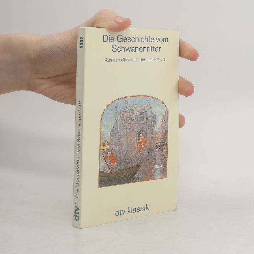 Ruth Schirmer Die Geschichte vom Schwanenritter. Aus den Chroniken der Troubadoure