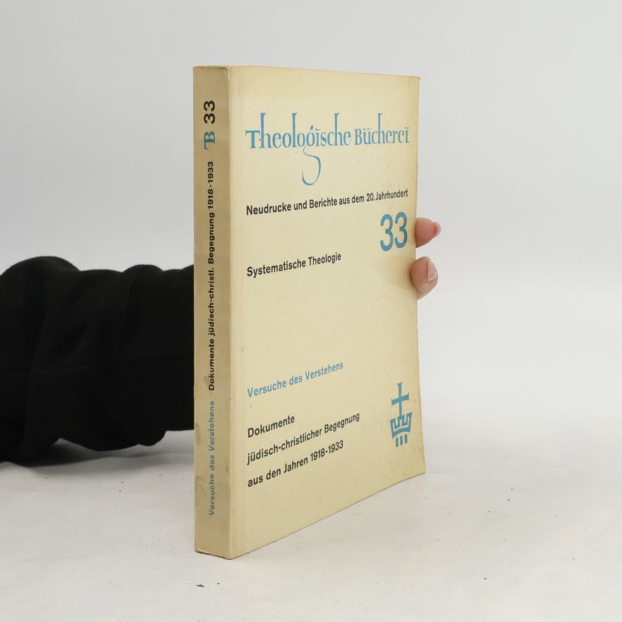 Autorenkollektiv Theologische Bücherei 33. Versuche des Verstehens: Dokumente jüdisch-christlicher Begegnungen aus den Jahtren 1918-1933