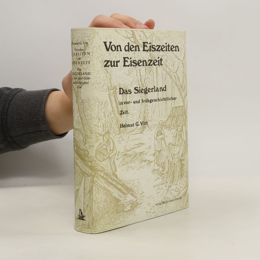 Helmut G. Vitt Von den Eiszeiten zur Eisenzeit. Das Siegerland