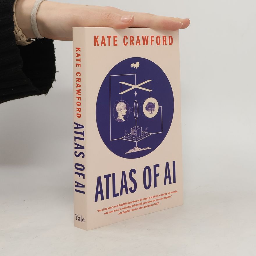Kate Crawford Atlas of AI : Power, Politics, and the Planetary Costs of Artificial Intelligence
