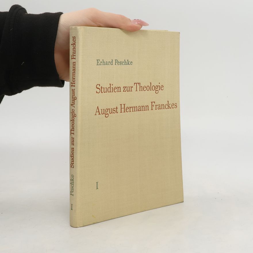 Erhard Peschke Studien zur Theologie. August Hermann Franckes I