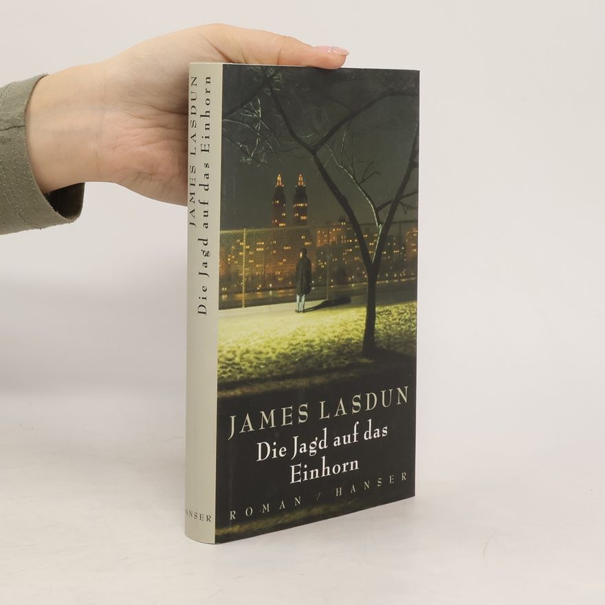 James Lasdun Die Jagd auf das Einhorn