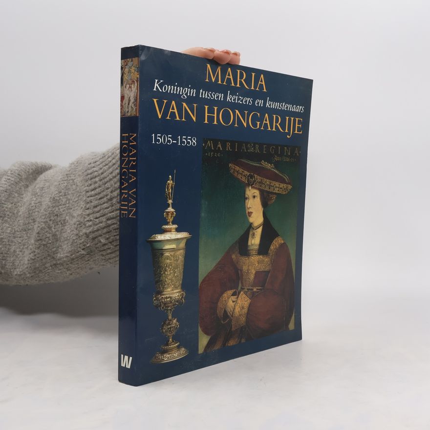 Various authors Maria van Hongarije : koningin tussen keizers en kunstenaars, 1505-1558