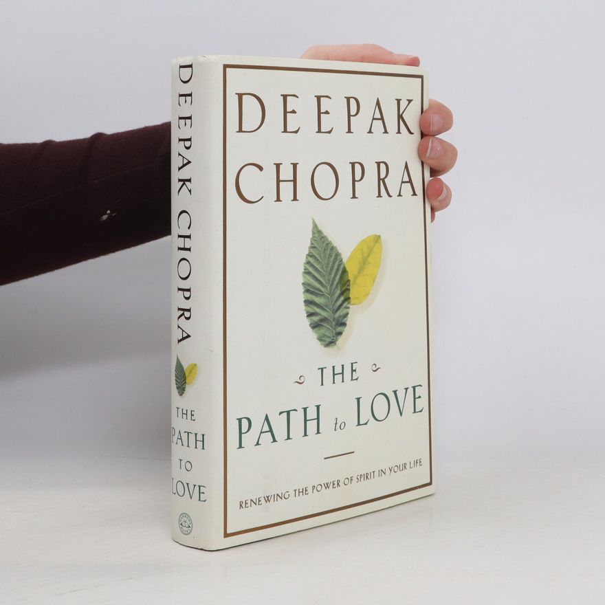 Deepak Chopra The Path to Love. Renewing the Power of Spirit in Your Life