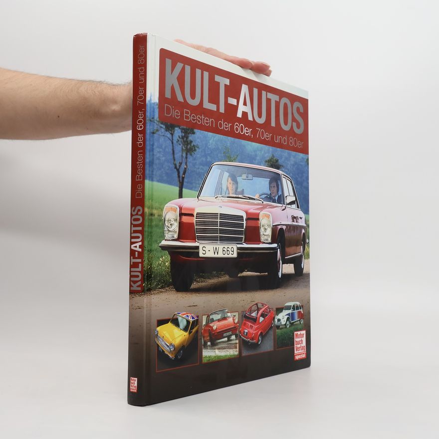 Autorenkollektiv Kult-Autos. Die Besten der 60er, 70er und 80er