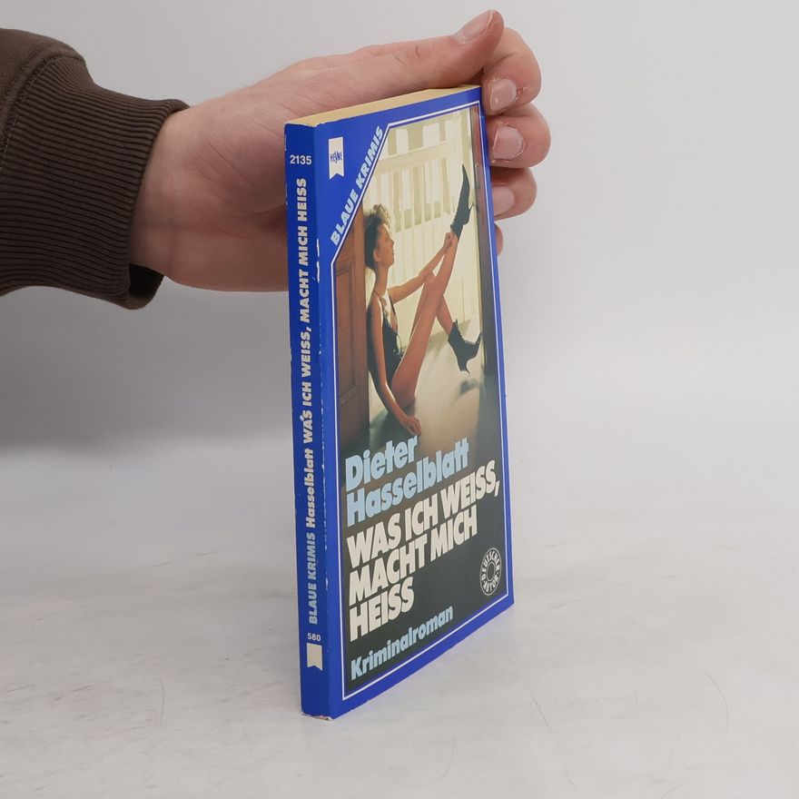 Dieter Hasselblatt Was ich weiss, macht mich heiss