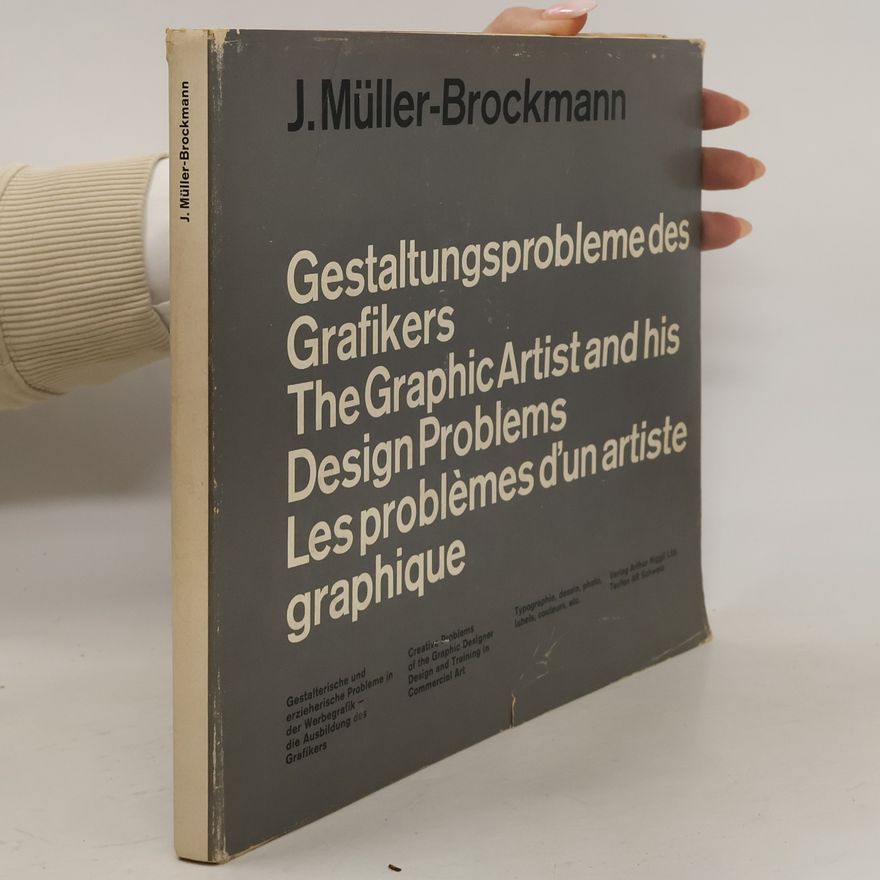 Josef Müller-Brockmann Gestaltungsprobleme des Grafikers. The Graphic Artist and his Design Problems. Les problèmes d'un artiste graphique