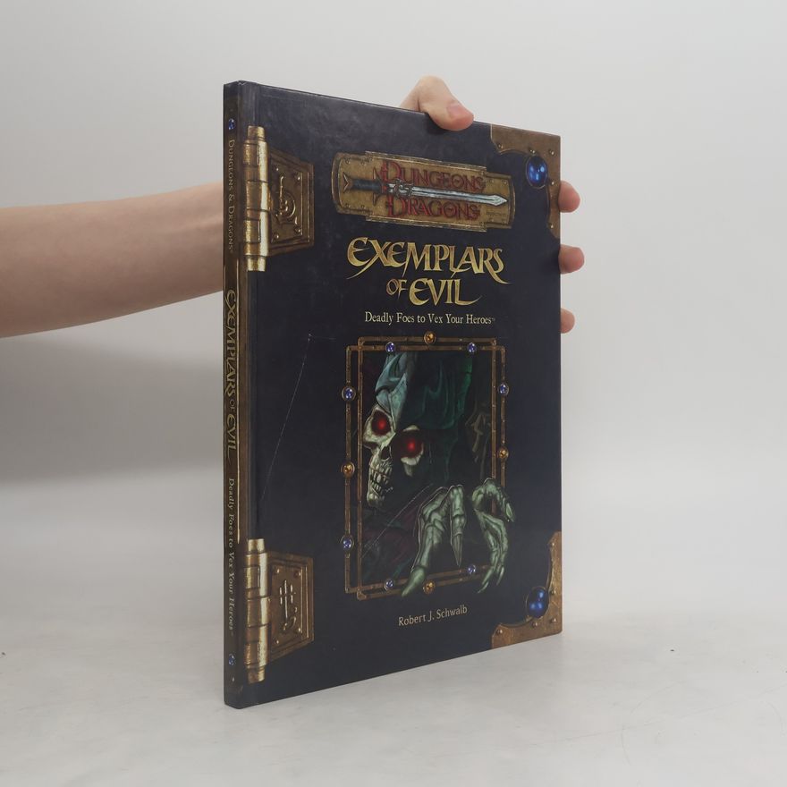 Robert J. Schwalb Dungeons & Dragons. Exemplars of Evil. Deadly Foes to Vex Your Heroes