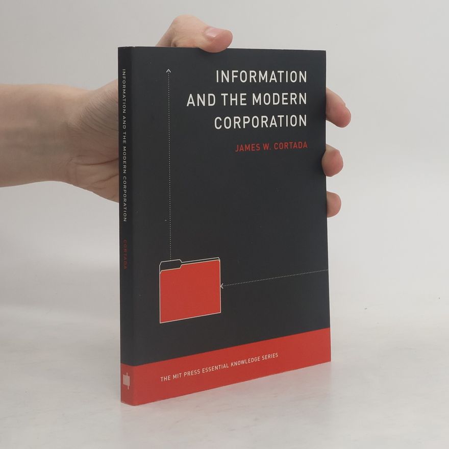 James W. Cortada Information and the Modern Corporation