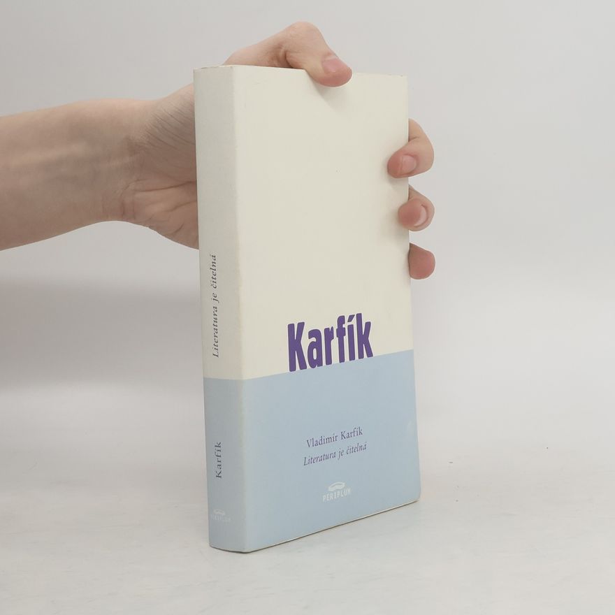 Vladimír Karfík Literatura je čitelná. K moderní české próze a poezii