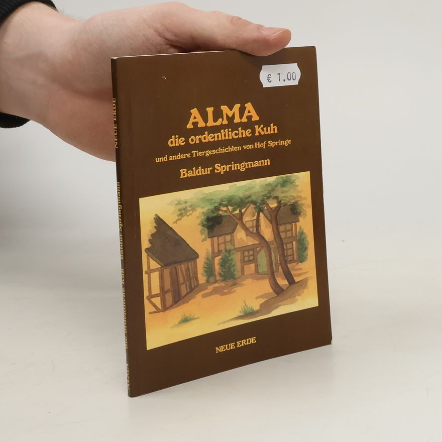 Baldur Springmann Alma, die ordentliche Kuh und andere Tiergeschichten von Hof Springe