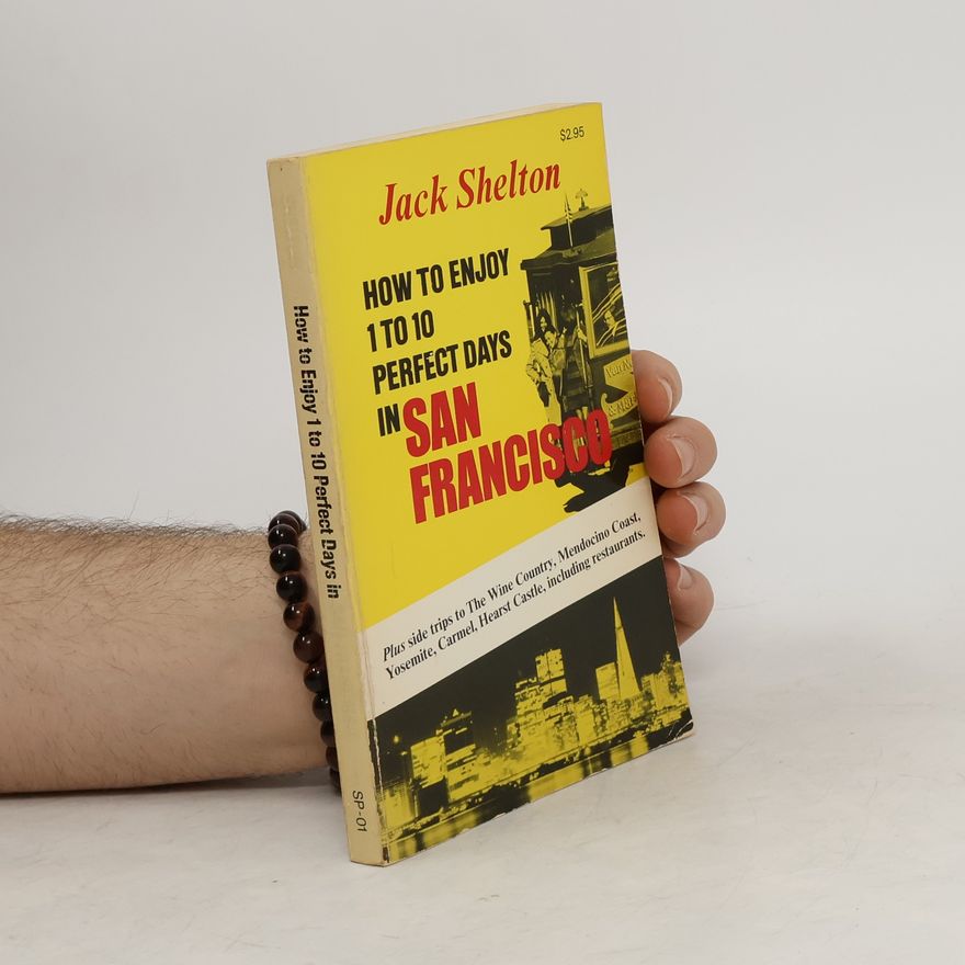 Jack Shelton How to Enjoy 1 to 10 Perfect Days in San Francisco