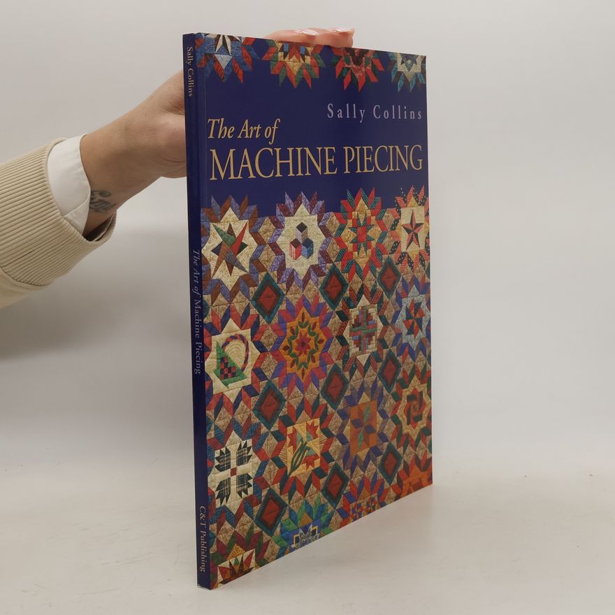 Sally Collins The Art of Machine Piecing - Print on Demand Edition