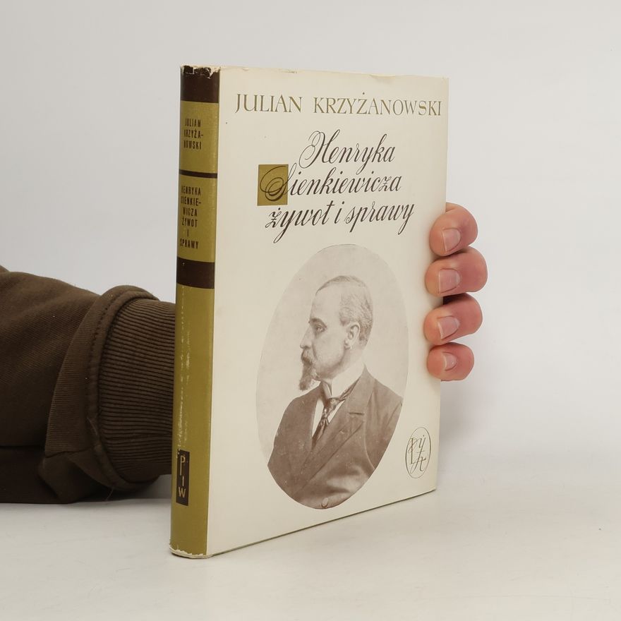 Krzyżanowski Julian Henryka Sienkiewicza żywot i sprawy