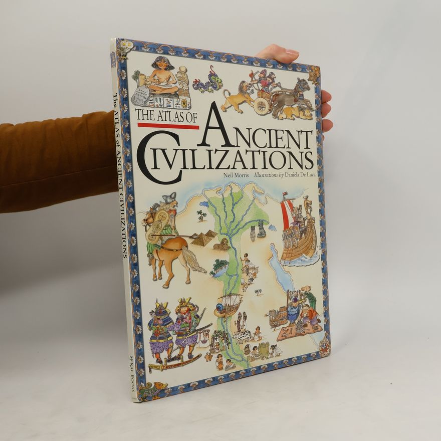 Neil Morris The Atlas of Ancient Civilizations