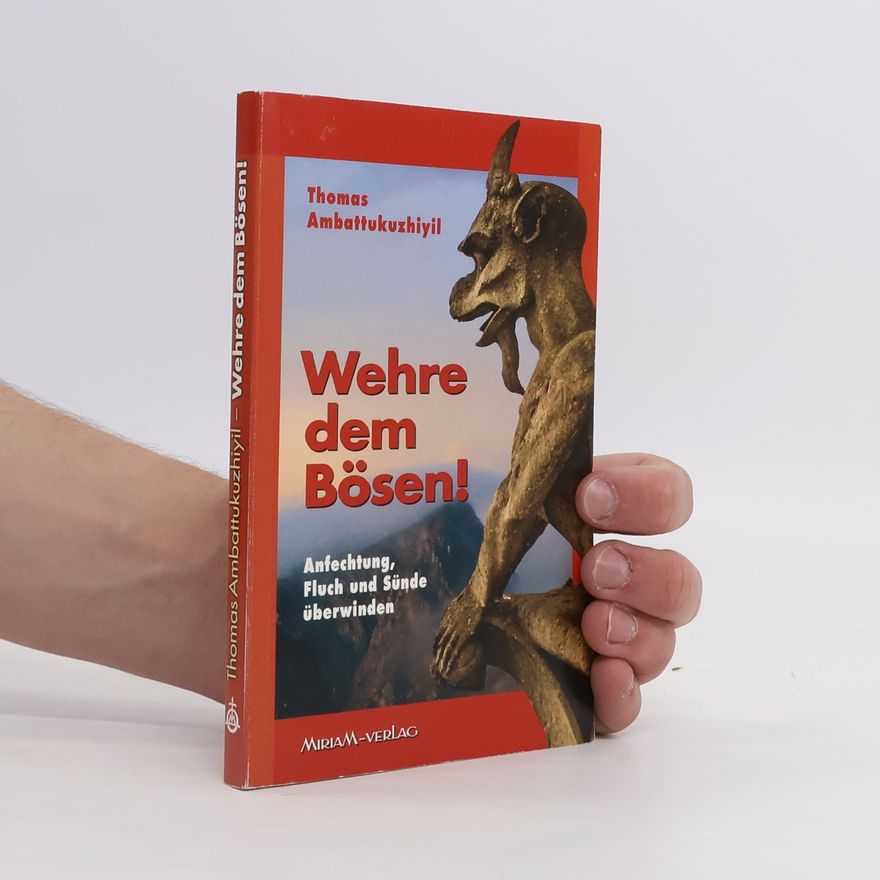 Thomas Ambattukuzhiyil Wehre dem Bösen!