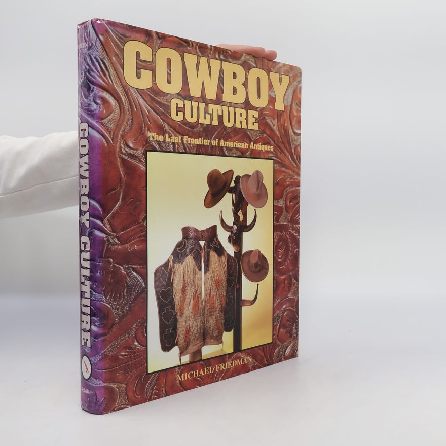 Michael Jan Friedman Cowboy Culture. The Last Frontier of American Antiques