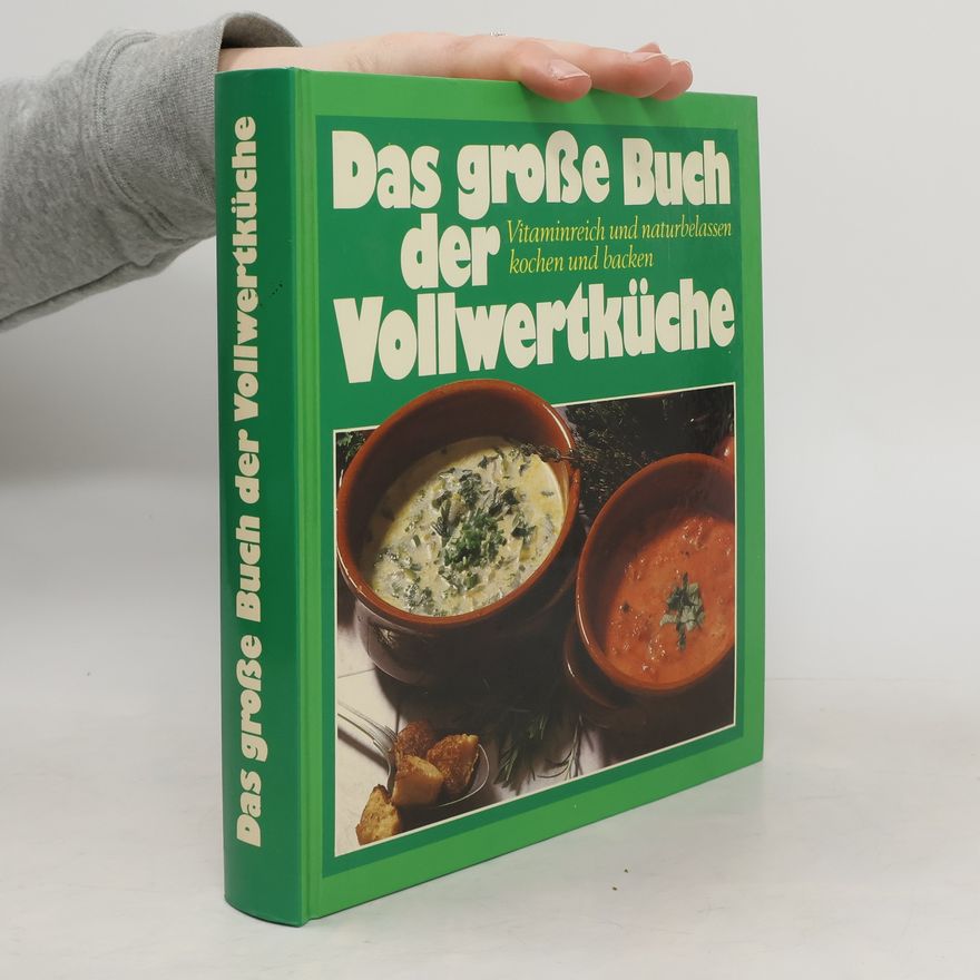 Autorenkollektiv Das Grosse Buch der Vollwertküche : Vitaminreich und Naturbelassen Kochen und Backen
