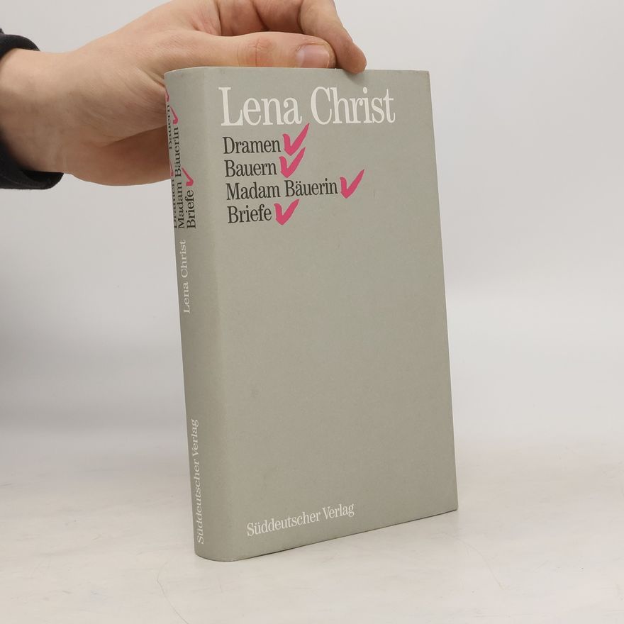 Lena Christ Dramen. Bauern. Madam Bäuerin. Briefe