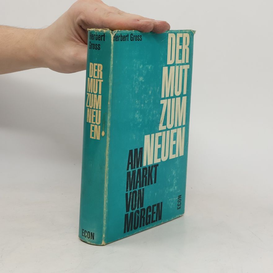 Herbert Groß Der Mut zum Neuen am Markt von morgen