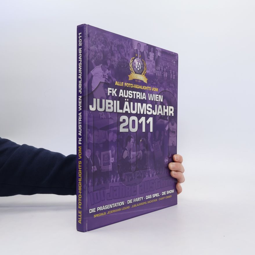 Various authors Alle Foto-Highlights von FK Austria Wien Jubiläumsjahr 2011