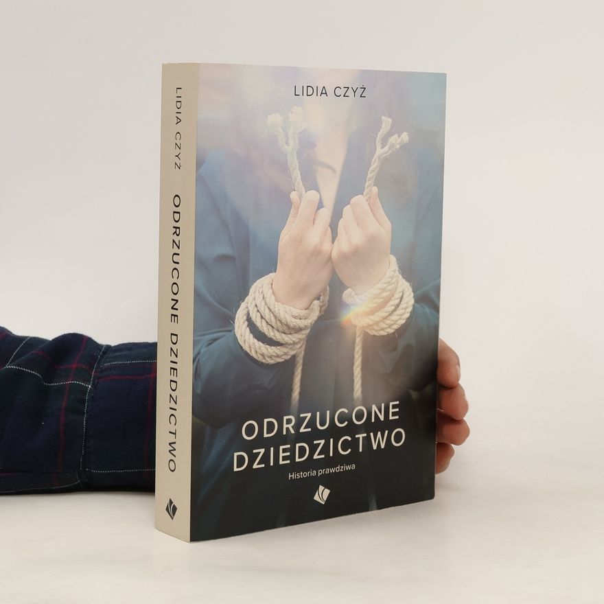 Lidia Czyż Odrzucone dziedzictwo. Historia prawdziwa