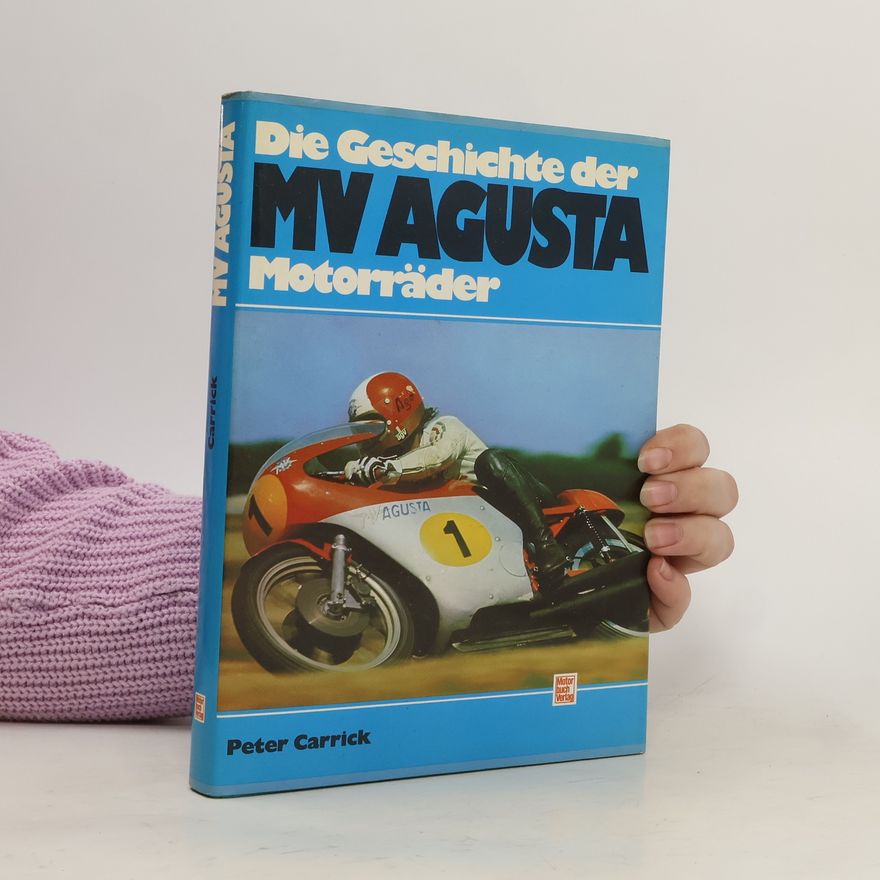 Peter Carrick Die Geschichte der MV-Augusta-Motorräder