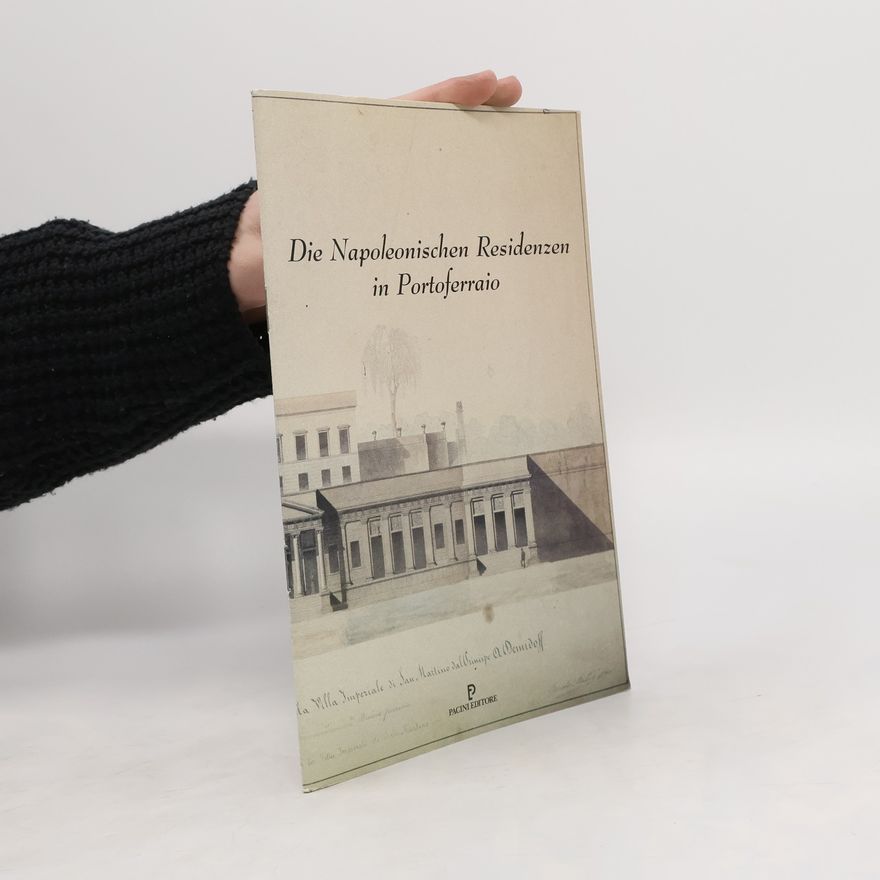Various authors Die Napoleonischen Residenzen in Portoferraio