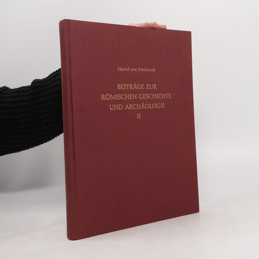 Harald von Petrikovits Beiträge zur römischen Geschichte und Archäologie II