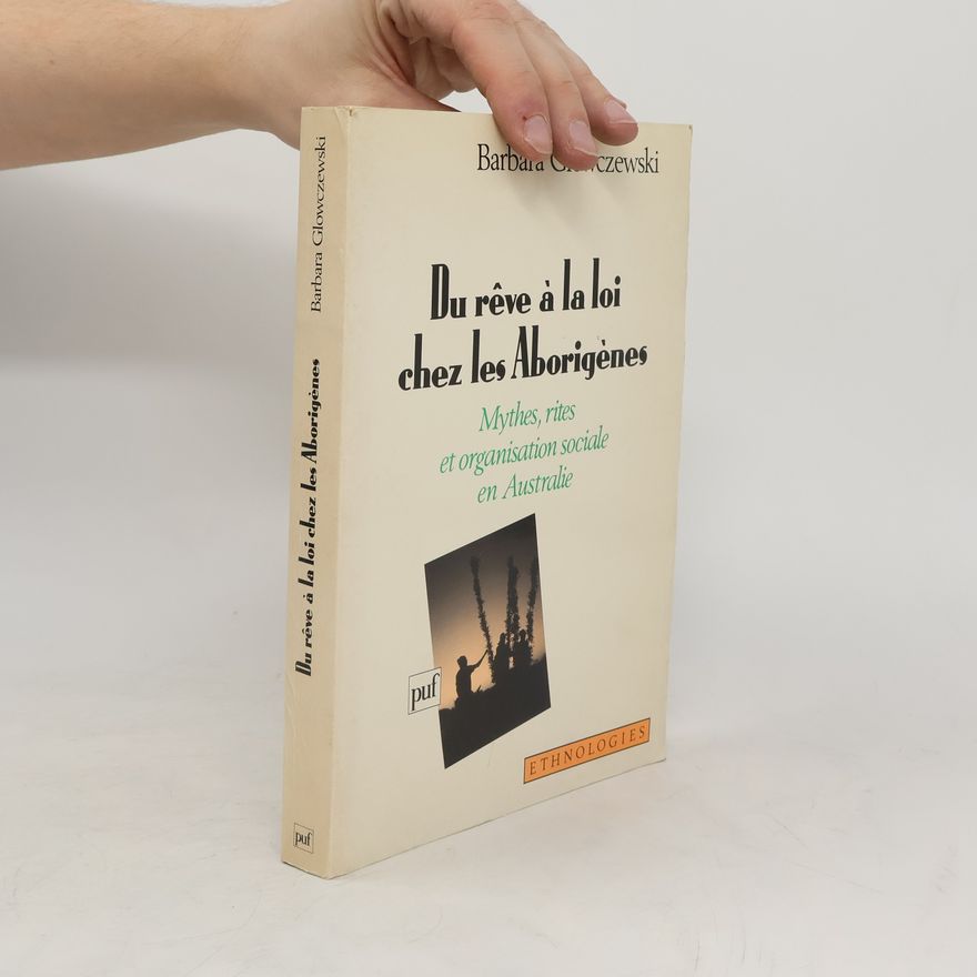 Barbara Glowczewski Du rêve à la loi chez les Aborigènes
