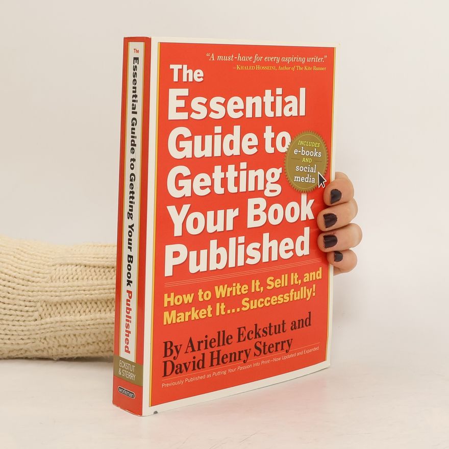 Arielle Eckstut The essential guide to getting your book published : how to write it, sell it, and market it... successfully!