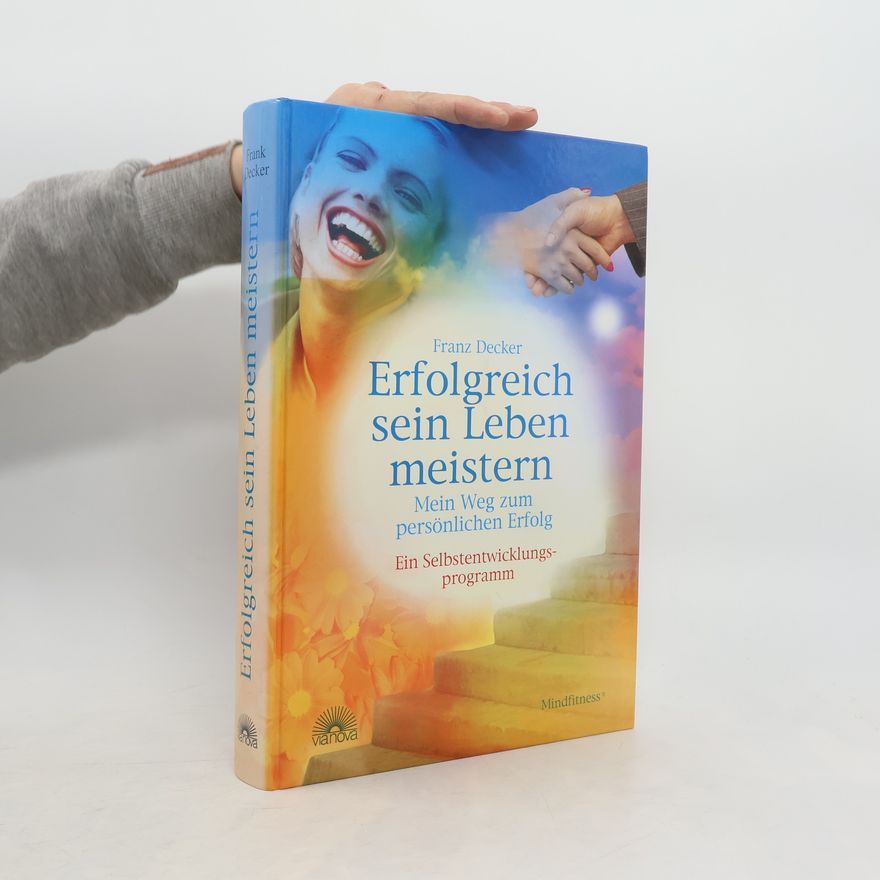 Franz Decker Erfolgreich sein Leben meistern
