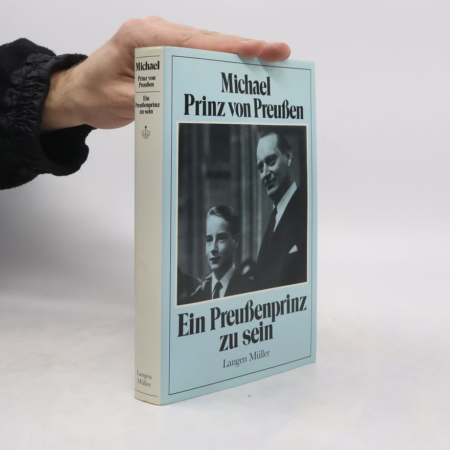 Michael von Preußen Ein Preußenprinz zu sein
