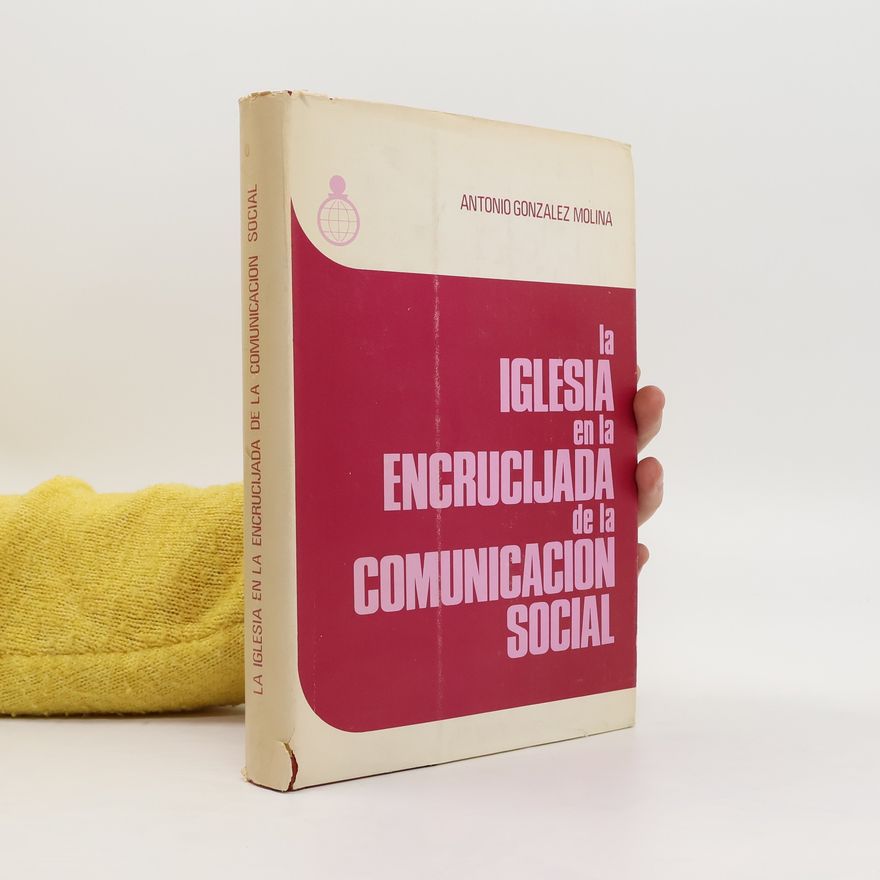 Antonio Gonzalez Molina La iglesia en la encrucijada de la comunicación social