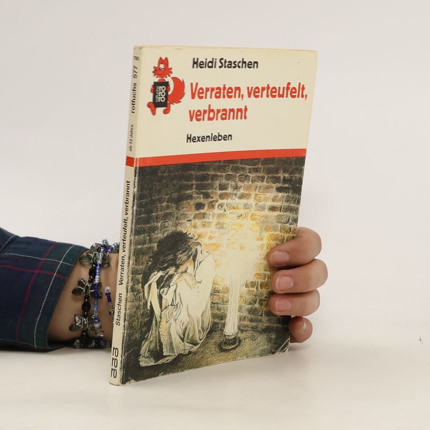 Heidi Staschen Verraten, verteufelt, verbrannt. Hexenleben